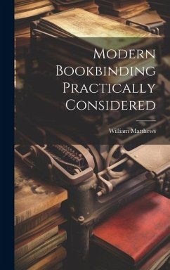 Modern Bookbinding Practically Considered - Matthews, William