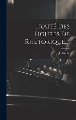 Traité Des Figures De Rhétorique.... - Planche, J.