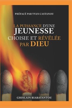 La Puissance d'Une Jeunesse Choisie Et Révélée Par Dieu - Biabatantou, Ghislain