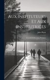 Aux Instituteurs Et Aux Institutrices: Conseils Et Directions Pratiques