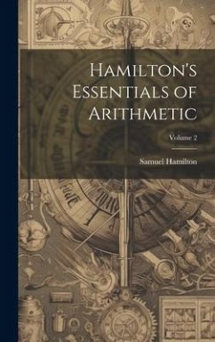 Hamilton's Essentials of Arithmetic; Volume 2 - Hamilton, Samuel