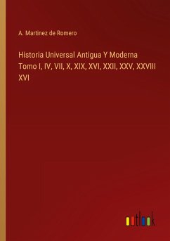 Historia Universal Antigua Y Moderna Tomo I, IV, VII, X, XIX, XVI, XXII, XXV, XXVIII XVI