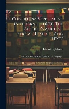 Cuneiform Supplement (autographed) To The Author's Ancient Persian Lexicon And Texts: With Brief Historical Synopsis Of The Language... - Johnson, Edwin Lee