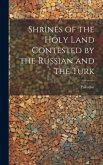 Shrines of the Holy Land Contested by the Russian and the Turk