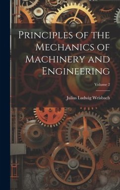 Principles of the Mechanics of Machinery and Engineering; Volume 2 - Weisbach, Julius Ludwig