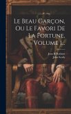 Le Beau Garçon, Ou Le Favori De La Fortune, Volume 1...