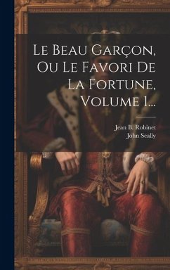 Le Beau Garçon, Ou Le Favori De La Fortune, Volume 1... - Seally, John