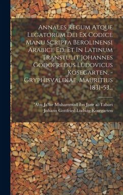 Cover Annales Regum Atque Legatorum Dei Ex Codice Manu Scripta Berolinensi Arabice Ed. Et In Latinum Transtulit Johannes Godofredus Ludovicus Kosegarten. -