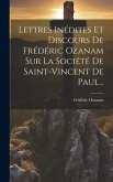 Lettres Inédites Et Discours De Frédéric Ozanam Sur La Société De Saint-vincent De Paul...