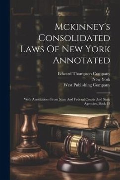 Mckinney's Consolidated Laws Of New York Annotated: With Annotations From State And Federal Courts And State Agencies, Book 19 - (State), New York