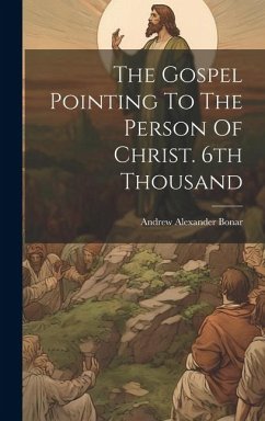 The Gospel Pointing To The Person Of Christ. 6th Thousand - Bonar, Andrew Alexander
