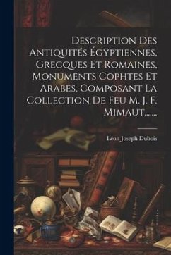 Description Des Antiquités Égyptiennes, Grecques Et Romaines, Monuments Cophtes Et Arabes, Composant La Collection De Feu M. J. F. Mimaut, ...... - DuBois, Léon Joseph