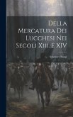 Della Mercatura Dei Lucchesi Nei Secoli Xiii. E XIV