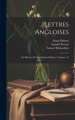 Lettres Angloises: Ou Histoire De Miss Clarisse Harlove, Volumes 1-2 - Diderot, Denis; Richardson, Samuel; Prévost, Samuel