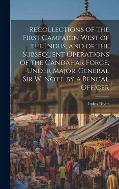 Cover Recollections of the First Campaign West of the Indus, and of the Subsequent Operations of the Candahar Force, Under Major-General Sir W. Nott. by a B