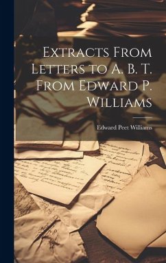 Extracts From Letters to A. B. T. From Edward P. Williams - Williams, Edward Peet