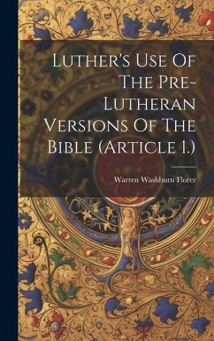 Luther's Use Of The Pre-lutheran Versions Of The Bible (article 1.) - Florer, Warren Washburn