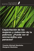 Capacitación de las mujeres y reducción de la pobreza: ¿Puede ser el microcrédito una panacea? Capacitación de las mujeres y reducción de la pobreza: ¿Puede ser el microcrédito una panacea?