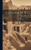 A La Cour De Fez: La Mission Belge De 1904 A La Cour De Fez: La Mission Belge De 1904