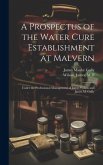 A Prospectus of the Water Cure Establishment at Malvern: Under the Professional Management of James Wilson and James M. Gully