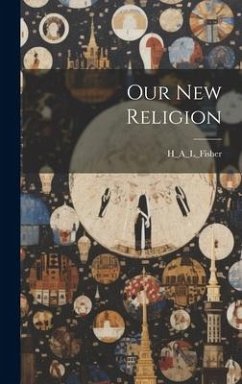 Our New Religion - H_a_l_fisher, H_a_l_fisher