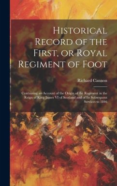 Cover Historical Record of the First, or Royal Regiment of Foot [microform]: Containing an Account of the Origin of the Regiment in the Reign of King James