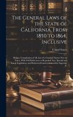 The General Laws of the State of California, From 1850 to 1864, Inclusive