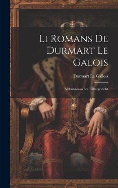 Li Romans De Durmart Le Galois: Altfranzösosches Rittergedicht - Le Gallois, Durmart