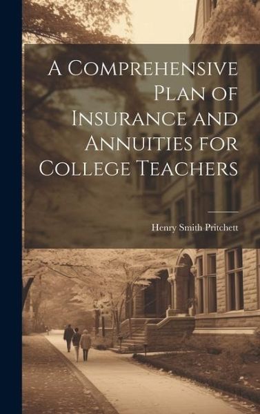 A Comprehensive Plan of Insurance and Annuities for College Teachers