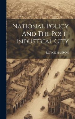 National Policy And The Post-Industrial City - Hanson, Royce