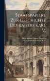 Staatspapiere Zur Geschichte Des Kaisers Karl V.