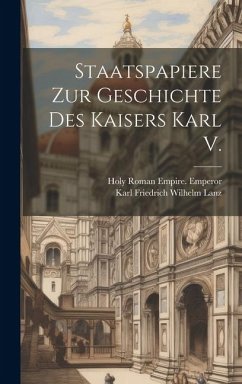 Staatspapiere Zur Geschichte Des Kaisers Karl V. - Lanz, Karl Friedrich Wilhelm; Emperor, Holy Roman Empire