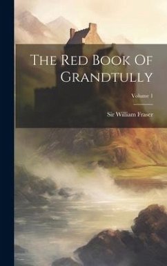 The Red Book Of Grandtully; Volume 1 - Fraser, William