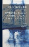 Design of a 120 Foot Steel Spandrel-braced two Hinged Arch Railroad Bridge