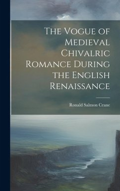 Cover The Vogue of Medieval Chivalric Romance During the English Renaissance