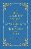 The Most Lamentable Comedy of Oswald and Livia with Short Stories and Poems The Most Lamentable Comedy of Oswald and Livia with Short Stories and Poems