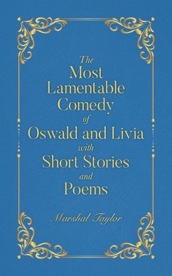 The Most Lamentable Comedy of Oswald and Livia with Short Stories and Poems - Taylor, Marshal