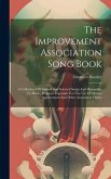 The Improvement Association Song Book: A Collection Of Original And Selected Songs And Hymns Set To Music, Prepared Especially For The Use Of Mutual I