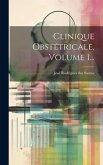 Clinique Obstétricale, Volume 1...