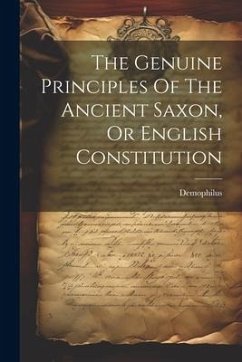 Cover The Genuine Principles Of The Ancient Saxon, Or English Constitution