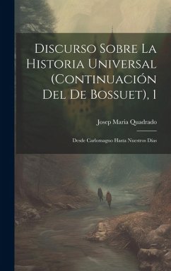 Cover Discurso Sobre La Historia Universal (continuación Del De Bossuet), 1: Desde Carlomagno Hasta Nuestros Días