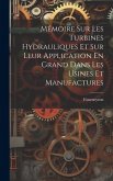 Mémoire Sur Les Turbines Hydrauliques Et Sur Leur Application En Grand Dans Les Usines Et Manufactures Mémoire Sur Les Turbines Hydrauliques Et Sur Leur Application En Grand Dans Les Usines Et Manufactures