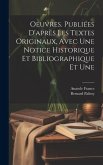 Oeuvres. Publiées d'après les textes originaux, avec une notice historique et bibliographique et une