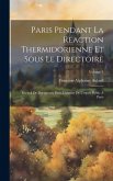Paris Pendant La Réaction Thermidorienne Et Sous Le Directoire: Recueil De Documents Pour L'histoire De L'esprit Public À Paris; Volume 1 Paris Pendant La Réaction Thermidorienne Et Sous Le Directoire: Recueil De Documents Pour L'histoire De L'esprit Public À Paris; Volume 1