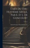 L'art Du Dix-Huitième Siècle, Par E. Et J. De Goncourt; Volume 2