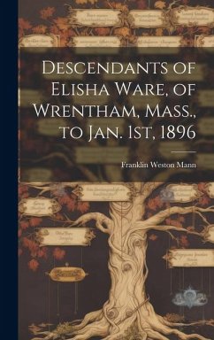 Descendants of Elisha Ware, of Wrentham, Mass., to Jan. 1st, 1896 - Mann, Franklin Weston