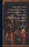 The Life And Extraordinary Adventures ... Of Timothy Ginnadrake [by F. Fleming]