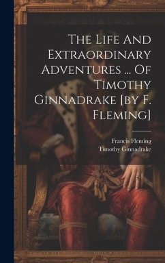 The Life And Extraordinary Adventures ... Of Timothy Ginnadrake [by F. Fleming] - (Novelist )., Francis Fleming