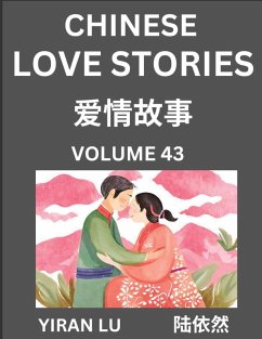 Chinese Love Stories (Volume 43) - Learn Mandarin Chinese Language and Culture While Reading Chinese Romantic Stories, Beginner to Advanced HSK All Levels, Easy Lessons, Vocabulary, English and Simplified Chinese Character Edition - Lu, Yiran