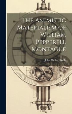 The Animistic Materialism of William Pepperell Montague - Kelly, John Michael